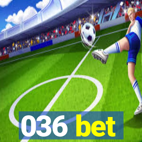 036 bet