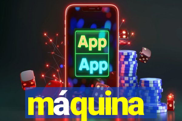 máquina