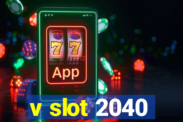 v slot 2040