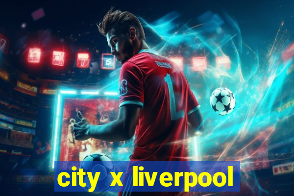 city x liverpool