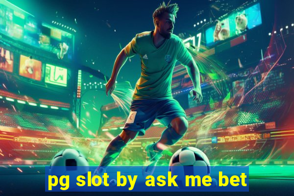 pg slot by ask me bet