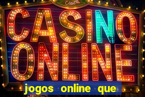 jogos online que dao dinheiro