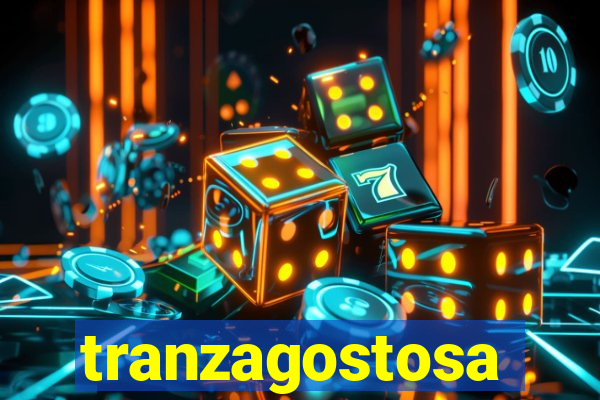 tranzagostosa