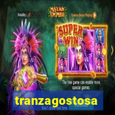 tranzagostosa