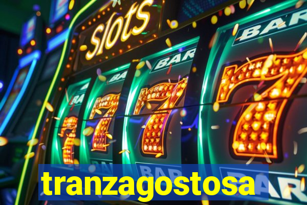 tranzagostosa