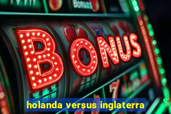 holanda versus inglaterra