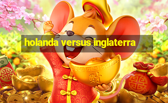 holanda versus inglaterra