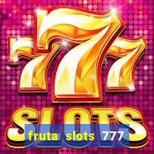 fruta slots 777 mega jackpot paga mesmo