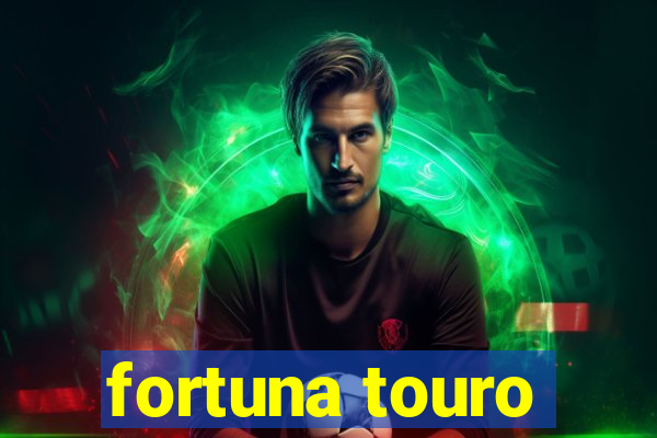 fortuna touro