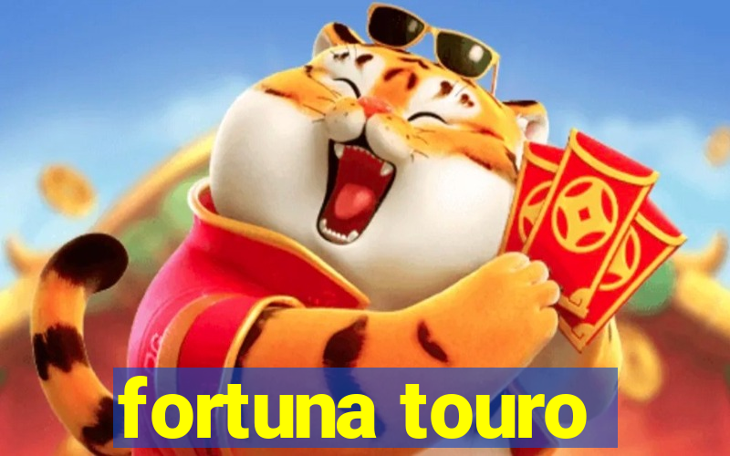 fortuna touro