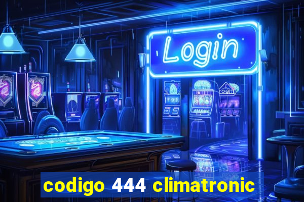 codigo 444 climatronic