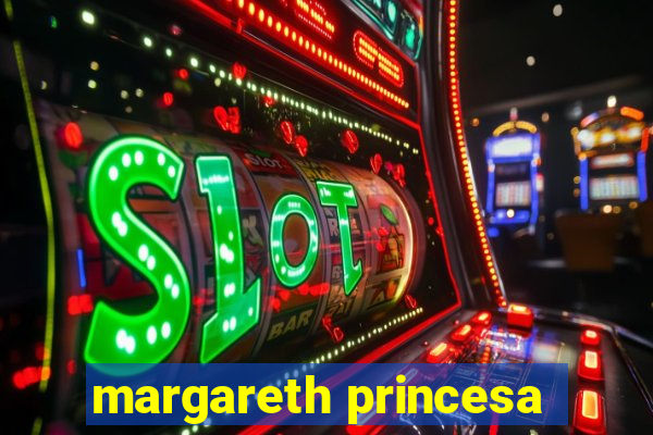 margareth princesa