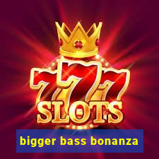 bigger bass bonanza