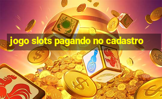 jogo slots pagando no cadastro