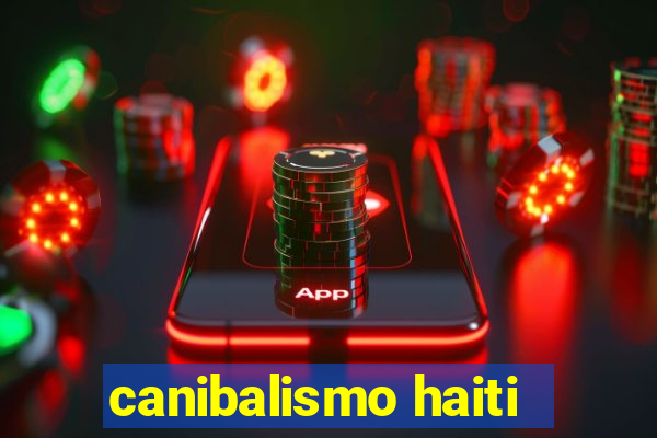 canibalismo haiti