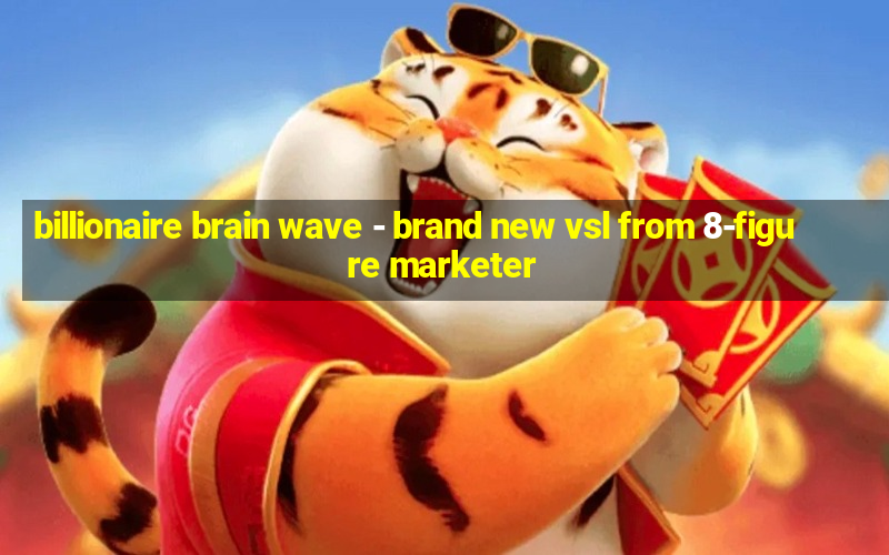 billionaire brain wave - brand new vsl from 8-figure marketer