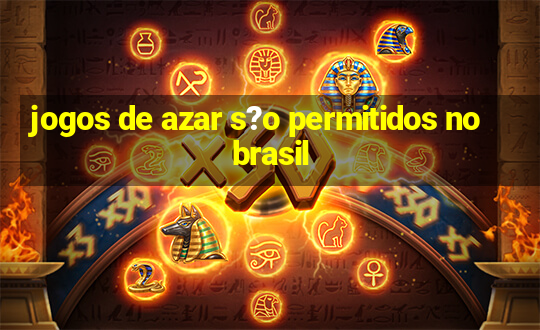 jogos de azar s?o permitidos no brasil