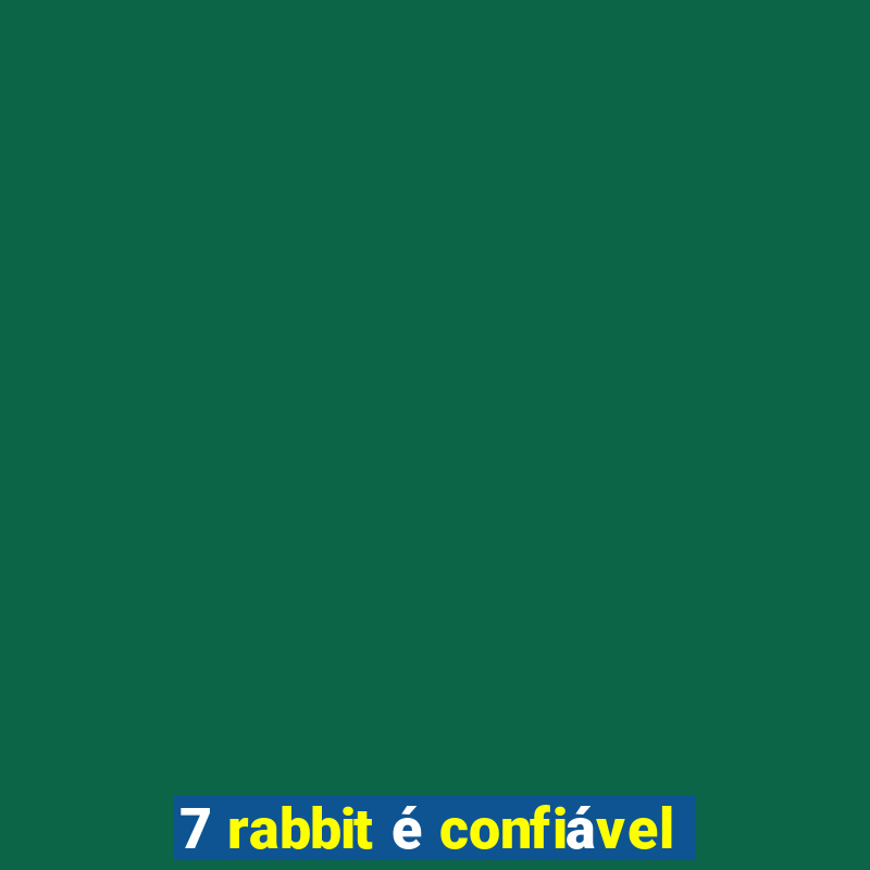 7 rabbit é confiável