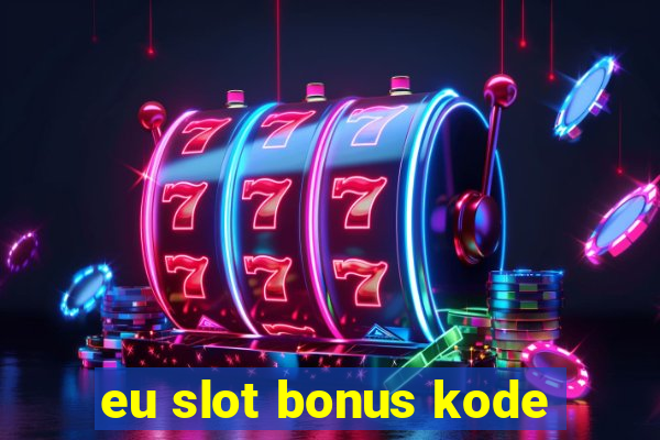 eu slot bonus kode