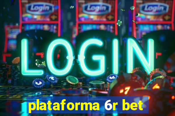 plataforma 6r bet