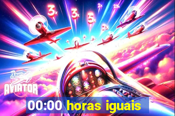 00:00 horas iguais