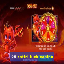 25 rotiri luck casino