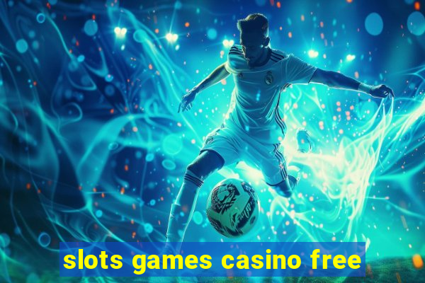 slots games casino free