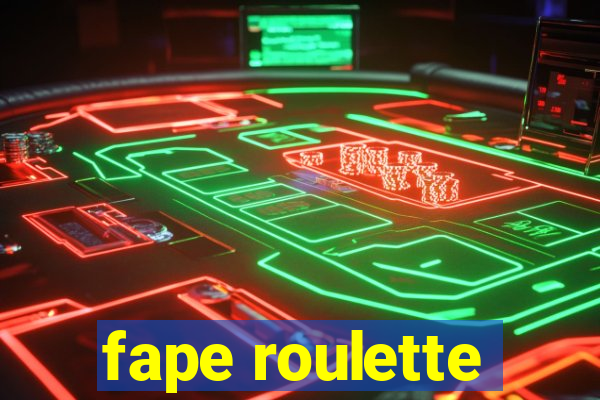 fape roulette