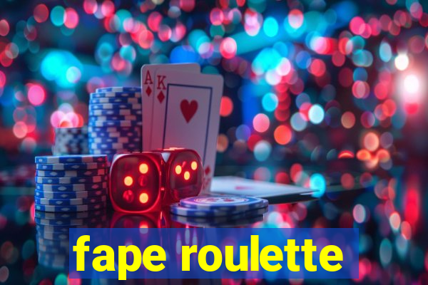 fape roulette