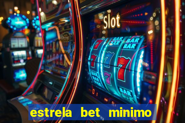 estrela bet minimo de saque