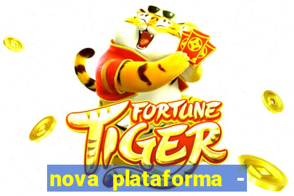 nova plataforma - fortune tiger