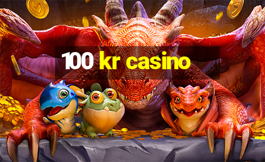 100 kr casino