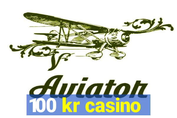 100 kr casino