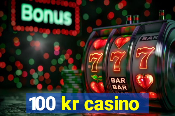 100 kr casino