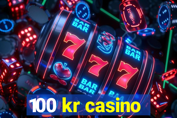 100 kr casino