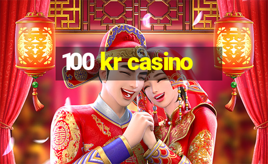 100 kr casino