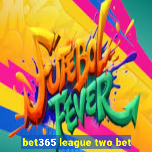 bet365 league two bet