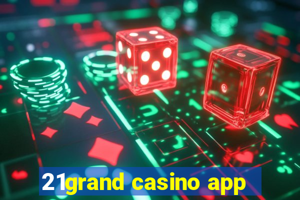 21grand casino app