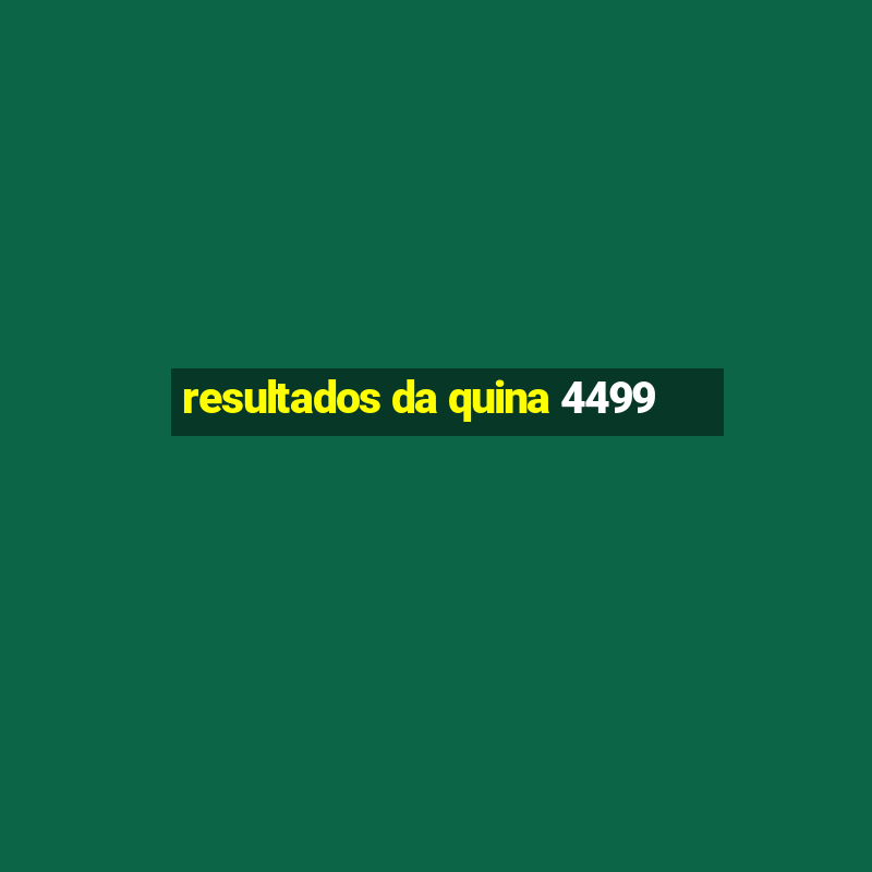 resultados da quina 4499