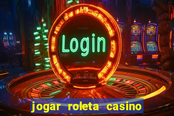 jogar roleta casino online grátis