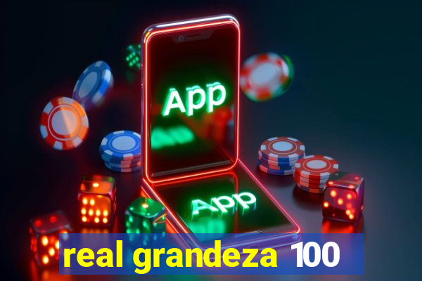 real grandeza 100