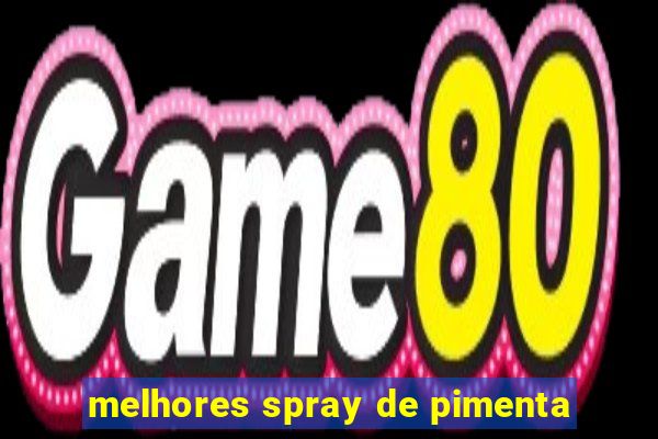 melhores spray de pimenta