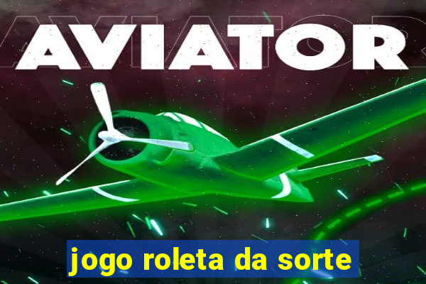 jogo roleta da sorte