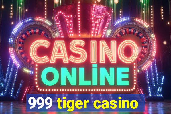 999 tiger casino