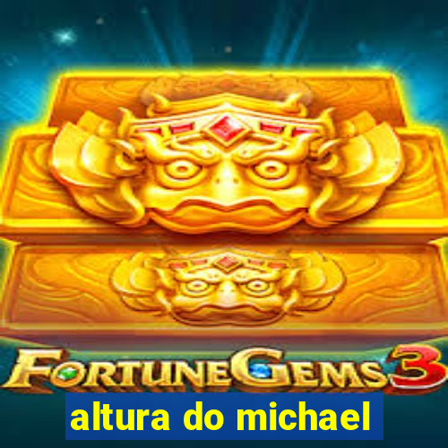 altura do michael