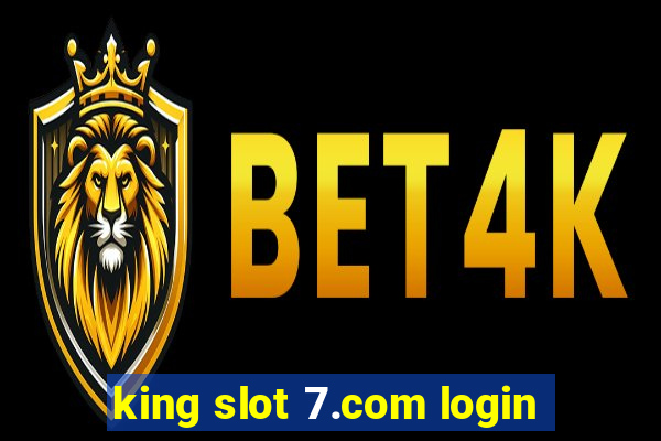 king slot 7.com login