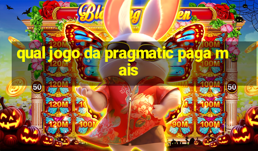 qual jogo da pragmatic paga mais