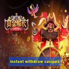 instant withdraw casinos