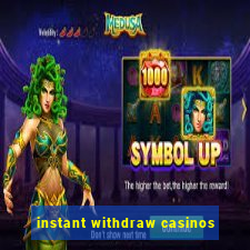 instant withdraw casinos