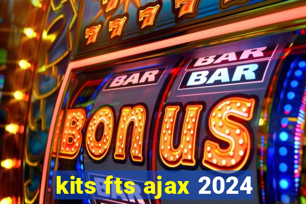 kits fts ajax 2024